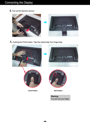 Page 87
Connecting the Display
4.Pull out the Stand to remove.
5.Pushing the PUSH button, Take the stand body from hinge body.
Good Position Bad Position
Warning:
You can hurt your finger.
 