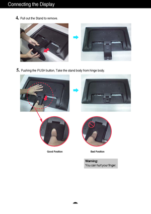 Page 98
Connecting the Display
4.Pull out the Stand to remove.
5.Pushing the PUSH button, Take the stand body from hinge body.
Good Position Bad Position
Warning:
You can hurt your finger.
 