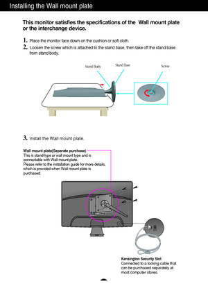 Page 2524
Installing the Wall mount plate
This monitor satisfies the specifications of the  Wall mount plate
or the interchange device.
3.Install the Wall mount plate.
Wall mount plate(Separate purchase)
This is stand-type or wall mount type and is
connectable with Wall mount plate.
Please refer to the installation guide for more details,
which is provided when Wall mount plate is
purchased.
Kensington Security SlotConnected to a locking cable that
can be purchased separately at
most computer stores.
1.Place...