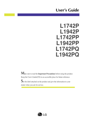 Page 1Make sure to read the Important Precautions before using the product. 
Keep the User's Guide(CD) in an accessible place for future reference.\
See the label attached on the product and give the information to your
dealer when you ask for service.
L1742P
L1942P
L1742PP
L1942PP
L1742PQ
L1942PQ
User’s Guide
 