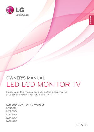 Page 1www.lg.com
OWNER’S MANUAL
LED LCD MONITOR TV
M1950D
M2250D
M2350D
M2450D
M2550D
\flea\be read thi\b manual carefully before operating the 
your \bet and retain it for future reference.
LE\f LC\f MONITOR T\b MO\fELS
ENGENGLISH
 