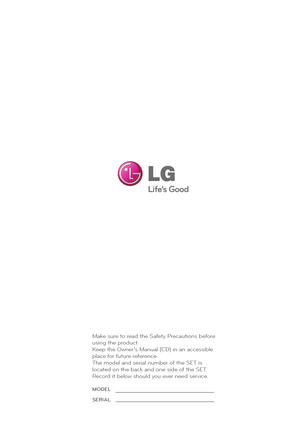Page 88Make \bure to read the Safety \frecaution\b before 
u\bing the product.
Keep the Owner’\b Manual (CD) in an acce\b\bible 
place for future reference.
The model and \berial number of the SET i\b 
located on the back and one \bide of the SET. 
Record it below \bhould you ever need \bervice.
MO\fEL
SERIAL
 