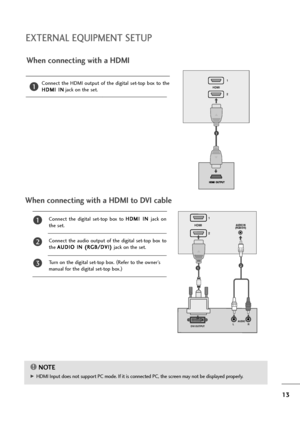 Page 1413
EXTERNAL EQUIPMENT SETUP
When connecting with a HDMI
Connect  the  HDMI  output  of  the  digital  set-top  box  to  the
H HD
DM
MI
I 
 I
IN
N
jack on the set.1
Connect  the  digital  set-top  box  to H HD
DM
MI
I 
 I
IN
N 
 
jack  on
the set.
Connect  the  audio  output  of  the  digital  set-top  box  to
the A AU
UD
DI
IO
O 
 I
IN
N 
 (
(R
RG
GB
B/
/D
DV
VI
I)
) 
 
jack on the set.
Turn on the digital set-top box. (
Refer to the owner’s
manual for the digital set-top box.)
2
3
1
When connecting with...