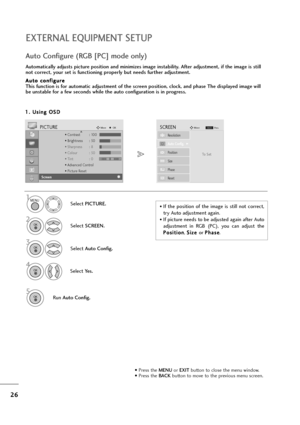 Page 2726
EXTERNAL EQUIPMENT SETUP
1
Automatically adjusts picture position and minimizes image instability. After adjustment, if the image is still
not correct, your set is functioning properly but needs further adjustment.
A Au
ut
to
o 
 c
co
on
nf
fi
ig
gu
ur
re
e
This function is for automatic adjustment of the screen position, clock, and phase The displayed image will
be unstable for a few seconds while the auto configuration is in progress.
Auto Configure (RGB [PC] mode only)
• Press the MENUor EXITbutton...