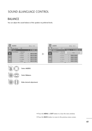 Page 6261
SOUND &LANGUAGE CONTROL
Auto Volume : Off
Balance 0
Sound Mode : Standard
• 120Hz 0
• 200Hz 0
• 500Hz 0
• 1.2KHz 0
• 3KHz 0
AUDIOMoveOK
E
Balance 0
Auto Volume : Off
Balance 0
Sound Mode : Standard
• 120Hz 0
• 200Hz 0
• 500Hz 0
• 1.2KHz 0
• 3KHz 0
AUDIOMoveOK
E
Balance 0
You can adjust the sound balance of the speakers to preferred levels.
BALANCE
Select AUDIO.
2
Select Balance.
1
3
Make desired adjustment.
Close
• 
Balance   0LRF FG
G
MENU
OK 
OK 
LR
• Press the MENUor EXITbutton to close the menu...