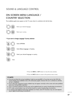 Page 6867
SOUND & LANGUAGE CONTROL
ON-SCREEN MENU LANGUAGE / 
COUNTRY SELECTION
The installation guide menu appears on the TV screen when it is switched on for the first time.
* * 
 I
If
f 
 y
yo
ou
u 
 w
wa
an
nt
t 
 t
to
o 
 c
ch
ha
an
ng
ge
e 
 L
La
an
ng
gu
ua
ag
ge
e/
/ 
 C
Co
ou
un
nt
tr
ry
y 
 s
se
el
le
ec
ct
ti
io
on
n
NOTE!
G GIf you do not finish the set-up Installation Guide by pressing EXIT or if you time out on the OSD (On
Screen Display) the installation menu will continuously appear whenever the...