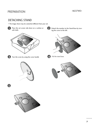 Page 87
PREPARATION
DETACHING STAND
12
3
Place  the  set  screen  side  down  on  a  cushion  or
soft cloth.Detach the monitor to the Stand Base by turn-
ing the screw to the left.
Turn the screw by using the screw handle
4Pull the stand base.
5
The image shown may be somewhat different from your set.

ZownloadedhfromhManualMonitor6comhManuals 