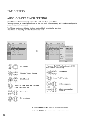 Page 7170
The Off time function automatically switches the set to standby at a preset time.
Two hours after the set is switched on by the on time function it will automatically switch back to standby mode
unless a button has been pressed.
The Off time function overrides the On timer function if both are set to the same time.
The set must be in standby mode for the On timer to work.
AUTO ON/OFF TIMER SETTING
Clock
Off Time : Off
On Time : Off
Sleep Timer : Off
Auto Sleep : Off
Time Zone : London GMT
TIMEMoveOK...