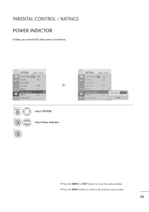 Page 7675
PARENTAL CONTROL / RATINGS
Hard of Hearing(    )  : Off
Country : UK
Input Label
Key Lock : Off
Set ID : 1
Power Indicatior
DDC CI : On
Factory Reset
OPTIONMoveOKD
Power Indicatior
It helps you control LED when power is turned on.
POWER INDICTOR
1
Select OPTION.
2
Select Power Indicator.
3
Hard of Hearing(    )  : Off
Country : UK
Input Label
Key Lock : Off
Set ID : 1
Power Indicatior
DDC CI : On
Factory Reset
OPTIONMoveOKD
Power Indicatior
MENU
OK 
OK 
• Press the MENUor EXITbutton to close the menu...