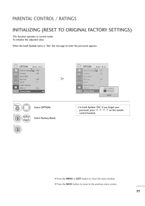 Page 7877
PARENTAL CONTROL / RATINGS
Hard of Hearing(    )  : Off
Country : UK
Input Label
Key Lock : Off
Set ID : 1
Power Indicator
DDC CI : on
Factory Reset
OPTIONMoveOKD
Factory Reset
This function operates in current mode.
To initialize the adjusted value.
When the Lock Systemmenu is “On”, the message to enter the password appears.
INITIALIZING (RESET TO ORIGINAL FACTORY SETTINGS)
1
Select OPTION.
2
Select Factory Reset.
3
Hard of Hearing(    )  : Off
Country : UK
Input Label
Key Lock : Off
Set ID : 1
Power...