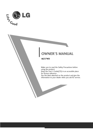 Page 1Make sure to read the Safety Precautions before
using the product. 
Keep the User's Guide(CD) in an accessible place
for furture reference. 
See the label attached on the product and give the
information to your dealer when you ask for service.
OWNER’S MANUAL
M M2
23
37
7W
WD
D
Lownloadedlfroml]anual]onitorjcoml]anuals 