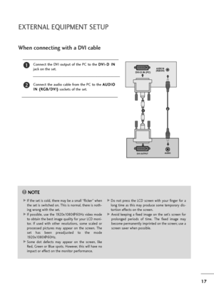 Page 1817
EXTERNAL EQUIPMENT SETUP
When connecting with a DVI cable
Connect  the  DVI  output  of  the  PC  to  the D DV
VI
I-
-D
D 
 I
IN
N
jack on the set.
Connect  the  audio  cable  from  the  PC  to  the A AU
UD
DI
IO
O
I IN
N 
 (
(R
RG
GB
B/
/D
DV
VI
I)
)
sockets of the set.
2
1
NOTE!
G GIf the set is cold, there may be a small “flicker” when
the set is switched on. This is normal, there is noth-
ing wrong with the set.
G GIf  possible,  use  the  1920x1080@60Hz  video  mode
to obtain the best image...