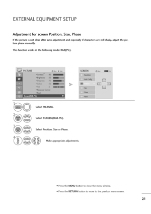 Page 2221
EXTERNAL EQUIPMENT SETUP
If the picture is not clear after auto adjustment and especially if characters are still shaky, adjust the pic-
ture phase manually.
This function works in the following mode: RGB[PC].
Adjustment for screen Position, Size, Phase
1
Select PICTURE.
2
Select SCREEN(RGB-PC).
3
Select Position, Size or Phase.
4
Make appropriate adjustments.
Auto Config.
SCREENMove
Resolution
PositionG
Size
Phase
Reset
G FD
E
MENU
ENTER
ENTER
• Press the MENUbutton to close the menu window.
• Press...