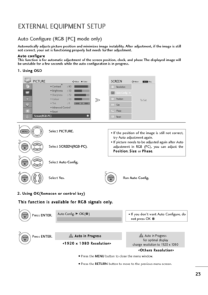 Page 2423
EXTERNAL EQUIPMENT SETUP
1
Automatically adjusts picture position and minimizes image instability. After adjustment, if the image is still
not correct, your set is functioning properly but needs further adjustment.
A Au
ut
to
o 
 c
co
on
nf
fi
ig
gu
ur
re
e
This function is for automatic adjustment of the screen position, clock, and phase The displayed image will
be unstable for a few seconds while the auto configuration is in progress.
Auto Configure (RGB [PC] mode only)
•If  the  position  of  the...