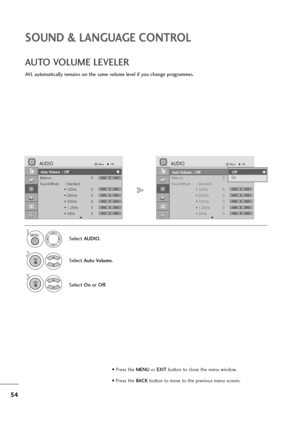 Page 5554
SOUND & LANGUAGE CONTROL
Auto Volume : Off
Balance 0
Sound Mode : Standard
• 120Hz 0
• 200Hz 0
• 500Hz 0
• 1.2KHz 0
• 3KHz 0
AUDIOMoveOK
E
Auto Volume  : Off
LR
-+
-+
-+
-+
-+
Auto Volume : Off
Balance 0
Sound Mode : Standard
• 120Hz 0
• 200Hz 0
• 500Hz 0
• 1.2KHz 0
• 3KHz 0
AUDIOMoveOK
E
Auto Volume  : Off
LR
AVL automatically remains on the same volume level if you change programmes.
AUTO VOLUME LEVELER
Select AUDIO.
2
Select Auto Volume.
3
Select Onor Off.
1
Off
OnOff
MENU
OK 
OK 
• Press the...