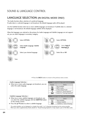 Page 6564
SOUND & LANGUAGE CONTROL
The Audio function allows selection of a preferred language.
If audio data in a selected language is not broadcast, the default language audio will be played.
Use the Subtitle function when two or more subtitle languages are broadcast. If subtitle data in a selected
language is not broadcast, the default language subtitle will be displayed.
When the languages you selected as the primary for Audio Language and Subtitle Language are not support-
ed, you can select language in...