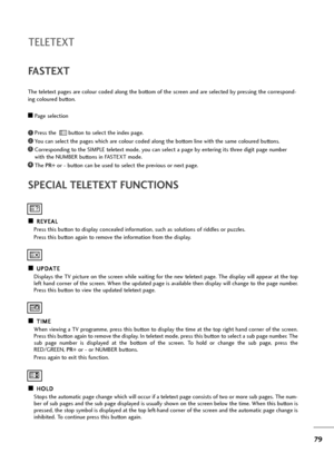 Page 8079
SPECIAL TELETEXT FUNCTIONS
A AR
RE
EV
VE
EA
AL
L
Press this button to display concealed information, such as solutions of riddles or puzzles.
Press this button again to remove the information from the display.
A AU
UP
PD
DA
AT
TE
E
Displays the TV picture on the screen while waiting for the new teletext page. The display will appear at the top
left hand corner of the screen. When the updated page is available then display will change to the page number.
Press this button to view the updated teletext...