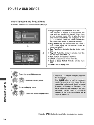 Page 118118
TO USE A USB DEVICE
TO  USE A  USB  DEVICE
Music ListPage 2/3MusicSGKIM003
00:00/01:34
Up Folder
TitleDurationUp FolderSGKIM001SGKIM002SGKIM003SGKIM004SGKIM005
03:3304:4501:3002:3701:58
No Marked
Popup MenuNavigationMarkPage ChangeExitMARK
Music ListPage 2/3MusicSGKIM003
00:00/01:34
Up Folder
TitleDurationUp FolderSGKIM001SGKIM002SGKIM003SGKIM004SGKIM005
03:3304:4501:3002:3701:58
No Marked
Music Selection and PopUp Menu
➩
➩
4395KB 1KbpsPlay ꔉPlay with PhotoMark AllDeleteClose
1
2
3
4
Select the...