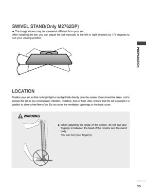 Page 1313
PREPARATION
LOCATION
 ■When  adjusting  the  angle  of  the  screen,  do  not  put  your 
finger(s) in between the head of the monitor and the stand 
body. 
    You can hurt your finger(s).
Position your set so that no bright light or sunlight falls directly onto the screen. Care should be taken  not to 
expose the set to any unnecessary vibration, moisture, dust or heat. Also, ensure that the set is placed in a 
position to allow a free flow of air. Do not cover the ventilation openings on the back...