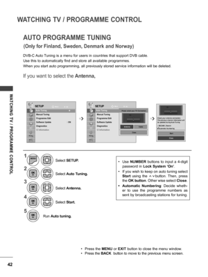 Page 4242
WATCHING TV / PROGRAMME CONTROL
WATCHING  TV  /  PROGRAMME  CONTROL
If you want to select the Antenna,
AUTO PROGRAMME TUNING
DVB-C Auto Tuning is a menu for users in countries that support DVB cable.
Use this to automatically find and store all available programmes.
When you start auto programming, all previously stored service information will be deleted.
SETUPSETUP
Auto Tuning
Manual Tuning
Programme Edit
Software Update    : ON
Diagnostics
CI Information
Auto Tuning
Manual Tuning
Programme Edit...