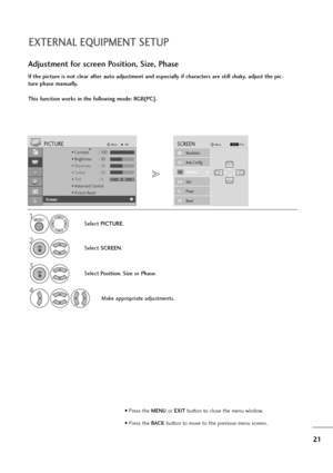 Page 2221
EXTERNAL EQUIPMENT SETUP
If the picture is not clear after auto adjustment and especially if characters are still shaky, adjust the pic-
ture phase manually.
This function works in the following mode: RGB[PC].
Adjustment for screen Position, Size, Phase
1
Select PICTURE.
2
Select SCREEN.
3
Select Position, Size or Phase.
4
Make appropriate adjustments.
• Contrast : 100
• Brightness : 50
• Sharpness : 50
• Colour : 50
• Tint : 0
• Advanced Control
• Picture Reset
PICTUREMoveOKD
Screen
Auto Config....