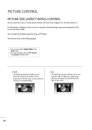 Page 4544
PICTURE CONTROL
You can watch the screen in various picture formats; 16:9, Just Scan, Original, 4:3, 14:9 and Zoom1/2.
If a fixed image is displayed on the screen for a long time, that fixed image may become imprinted on the
screen and remain visible.
You can adjust the enlarge proportion using 
D Ebutton.
This function works in the following signal.
PICTURE SIZE (ASPECT RATIO) CONTROL
• 1 16
6:
:9
9
The following selection will allow you to
adjust the picture horizontally, in linear 
proportion, to...