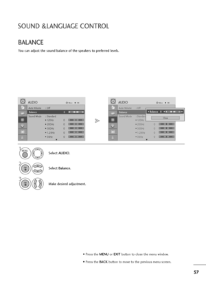 Page 5857
SOUND &LANGUAGE CONTROL
Auto Volume : Off
Balance 0
Sound Mode : Standard
• 120Hz 0
• 200Hz 0
• 500Hz 0
• 1.2KHz 0
• 3KHz 0
AUDIOMoveOK
E
Balance 0
Auto Volume : Off
Balance 0
Sound Mode : Standard
• 120Hz 0
• 200Hz 0
• 500Hz 0
• 1.2KHz 0
• 3KHz 0
AUDIOMoveOK
E
Balance 0
You can adjust the sound balance of the speakers to preferred levels.
BALANCE
Select AUDIO.
2
Select Balance.
1
3
Make desired adjustment.
Close
• 
Balance   0LRF FG
G
MENU
OK 
OK 
LR
• Press the MENUor EXITbutton to close the menu...
