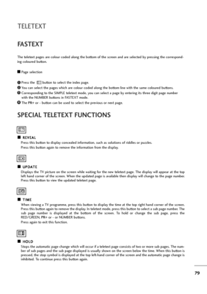 Page 8079
SPECIAL TELETEXT FUNCTIONS
A AR
RE
EV
VE
EA
AL
L
Press this button to display concealed information, such as solutions of riddles or puzzles.
Press this button again to remove the information from the display.
A AU
UP
PD
DA
AT
TE
E
Displays the TV picture on the screen while waiting for the new teletext page. The display will appear at the top
left hand corner of the screen. When the updated page is available then display will change to the page number.
Press this button to view the updated teletext...