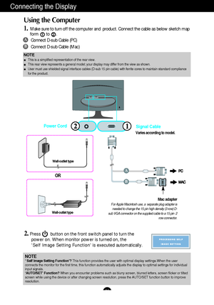 Page 7A6
Connecting the Display
OR
NOTEThis is a simplified representation of the rear view. 
This rear view represents a general model; your display may differ from \
the view as shown.
User must use shielded signal interface cables (D-sub 15 pin cable) wi\
th ferrite cores to maintain standard compliance
for the product. 
Using the Computer
1.Make sure to turn off the computer and  product. Connect the cable as be\
low sketch map 
form to .
12A
B
Connect D-sub Cable (PC) 
Connect D-sub Cable (Mac)
2.Press...