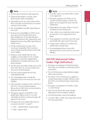 Page 11Getting Started11
Getting Started1
 yThe file name is limited to 180 characters. 
 yM

aximum files/folder: Less than 2 000  
(total number of files and folders)
 y D

epending on the size and number of the 
files, it may take several minutes to read the 
contents on the media. 
 y F

ile compatibility may differ depending on 
the server. 
 y B

ecause the compatibility on DLNA server 
are tested on the bundle DLNA server 
(Nero MediaHome 4 Essentials Windows 
edition) environment, file requirements and...