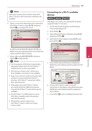 Page 43Operating43
Operating4
When you connect this unit from other Wi-Fi 
Direct™ devices, PIN connection method is not 
available.
 ,Note
6. Select a server that shared from the connected  
Wi-Fi Direct™ device using  W/S, and press 
ENTER ( b) to navigate the server.
 
To select a server from the device list, files or 
folders must be shared by DLNA server from the 
connected Wi-Fi Direct™ device.
7.
 
S

elect a file using  W/S/A/D, and press 
ENTER ( b) to play the file.
 y F

or the purpose of the better...