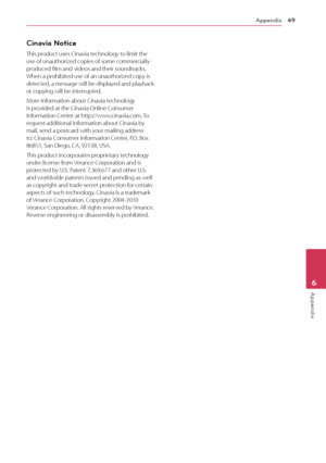 Page 49Appendix49
Appendix6
Cinavia Notice
This product uses Cinavia technology to limit the use of unauthorized copies of some commercially-produced film and videos and their soundtracks. When a prohibited use of an unauthorized copy is detected, a message will be displayed and playback or copying will be interrupted.
More information about Cinavia technology is provided at the Cinavia Online Consumer Information Center at http://www.cinavia.com. To request additional information about Cinavia by mail, send a...
