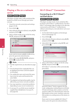 Page 42Operating42
Operating4
Playing a file on a network 
server
yui
This player can play video, audio and photo files located in a DLNA server through your home network.
1. Check the network connection and settings (pages 24-28).
2. Press HOME ().
3. Select [Movie], [Photo] or [Music] using A/D, and press ENTER (b).
4. Select a DLNA media server on the list using W/S, and press ENTER (b).
If you want to rescan available media server, press the green (G) colored button.
5. Select a file using W/S/A/D, and...