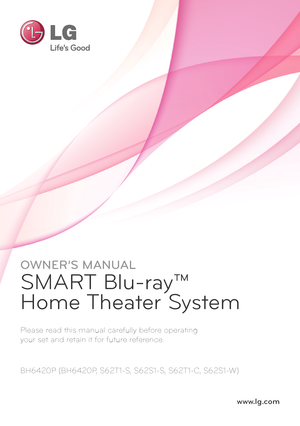 Page 1Please read this manual carefully before operating  
your set and retain it for future reference.
OWNER’S MANUAL
SMART Blu-ray™ 
Home Theater System
BH6420P (BH6420P, S62T1-S, S62S1-S, S62T1-C, S62S1-W) 
www.lg.com
  