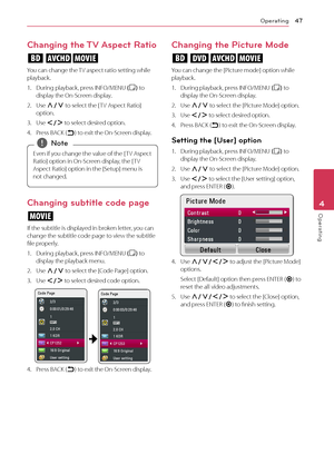 Page 47Operating47
Operating4
Changing the TV Aspect Ratio
eoy
You can change the TV aspect ratio setting while 
playback.
1. During playback, press INFO/MENU (
m ) to 
display the On-Screen display.
2. Use W/S  to select the [ TV Aspect Ratio] 
option.
3. Use A/D  to select desired option.
4. Press BACK (1) to exit the On-Screen display.
Even if you change the value of the [ TV Aspect 
Ratio] option in On-Screen display, the [ TV 
Aspect Ratio] option in the [Setup] menu is 
not changed.
 ,Note
Changing...