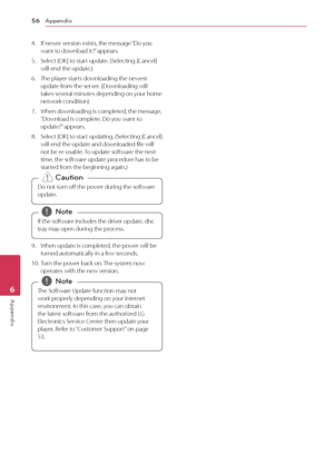 Page 56Appendix
56
Appendix6
4. If newer version exists, the message “Do you want to download it?” appears. 
5. Select [OK] to start update. (Selecting [Cancel] will end the update.)
6. The player starts downloading the newest update from the server. (Downloading will 
takes several minutes depending on your home 
network condition)
7. When do wnloading is completed, the message, “Download is complete. Do you want to 
update?” appears.
8. Select [OK] to start updating. (Selecting [Cancel] will end the update...