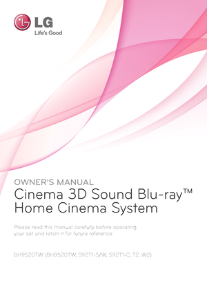 Page 1OWNER’S MANUAL
Cinema 3D Sound Blu-ray™ 
Home Cinema System
Please read this manual carefully before operating  
your set and retain it for future reference.
BH9520TW (BH9520TW, S92T1-S/W, S92T1-C, T2, W2)
   