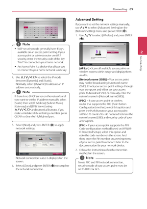 Page 29Connecting29
Connecting2
 
 
y WEP security mode generally have 4 keys 
available on an access point setting. If your 
access point or wireless router use WEP 
security, enter the security code of the key 
“No.1” to connect on your home network.
 
y An Access Point is a device that allows you 
to connect to your home network wirelessly. 
,Note
4. Use W/S/A/D to select the IP mode between [Dynamic] and [Static]. Normally, select [Dynamic] to allocate an IP address automatically.
If there is no DHCP server...