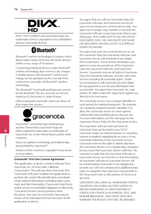 Page 74Appendix74
Appendix6
DivX®, DivX Certified® and associated logos are trademarks of Rovi Corporation or its subsidiaries and are used under license.
Bluetooth® wireless technology is a system which allows radio contact between electronic devices within a max. range of 10 meters.
Connecting individual devices under Bluetooth® wireless technology does not incur any charges. A mobile phone with Bluetooth® wireless tech-nology can be operated via the Cascade if the connection was made via Bluetooth® wireless...