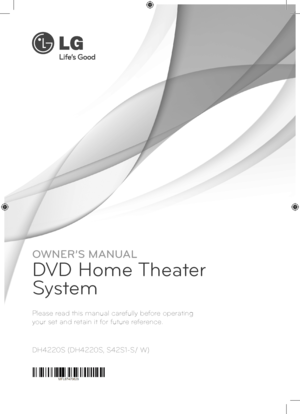 Page 1DH4220S (DH4220S, S42S1-S/ W) Please read this manual carefully before operating  
your set and retain it for future reference.
OWNER’S MANUAL
DVD Home Theater 
System
  
