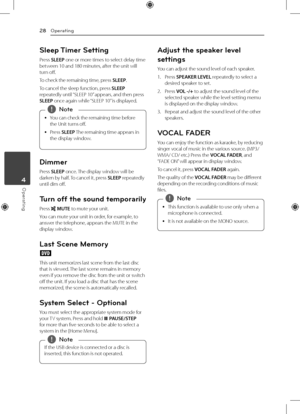 Page 28Operating
28
Operating4
Sleep Timer  Setting
Press SLEEP one or more times to select delay time 
between 10 and 180 minutes, after the unit will 
turn off.
To check the remaining time, press SLEEP.
To cancel the sleep function, press SLEEP 
repeatedly until “SLEEP 10” appears, and then press 
SLEEP once again while “SLEEP 10” is displayed.
 
y You can check the remaining time before 
the Unit turns off.
 
y Press SLEEP The remaining time appears in 
the display window.
 
,Note
Dimmer
Press SLEEP once....