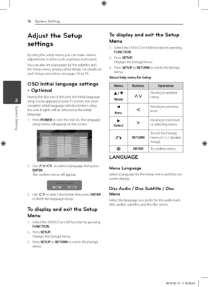 Page 163	 System	Setting
System Setting16
System Setting3
Adjust the Setup 
settings
By	using	the	Setup	menu,	you	can	make	various	adjustments	to	items	such	as	picture	and	sound.
You	can	also	set	a	language	for	the	subtitles	and	the	Setup 	menu, 	among 	other 	things. 	For 	details 	on	each	Setup	menu	item,	see	pages	16	to	19.
OSD Initia\f \fanguage\b settings 
- Optiona\f
During	the	first	use	of	this	unit,	the	initial	language	setup	menu	appears	on	your	 TV	screen.	You	must	complete	initial	language	selection...