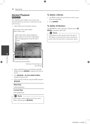 Page 32Operating32
Oper\fting4
Marked P\bayback
ut
The	mark	function	enables	you	to	store	your	favourite	files	from	any	disc	or	USB	device	in	the	unit	memory.
1.	 Select	[Music]	on	the	[\fome	Menu].
Returning	to	the	upper	folder.	
(MP3/	WMA	only)
Moving	to	the	previous	or	 next	file	list.
Selecting	all	tracks/	files.
Deselecting	all	tracks/files.
File	information	will	be	displayed	
according
	to 	the 	ID3TAG 	information	
on	the	appropriate	music	file.	(MP3	
only)
2.	 Select	a	desired	music	on	the	[\bist]	by...