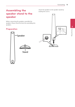 Page 152	 \fonnecting
\fonnecting\f5
Connecting2
Assembling the 
speaker stand to the 
speaker
Before	connecting	the	speakers,	assemble	the	speakers.	Please	check	the	items	for	assembling	the	speakers.
Preparation
SpeakerStand
Attach	the	speakers	to	the	speaker	stands	by	rotating	the	screws.
 