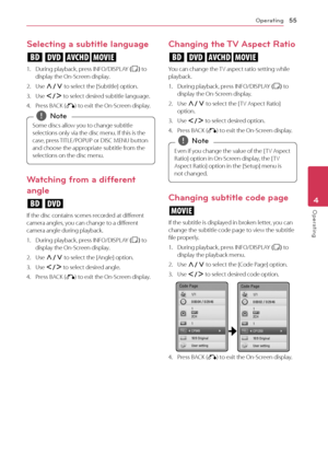 Page 55Operating55
Operating4
Selecting a subtitle language
eroy
1. During playback, press INFO/DISPLAY (
m ) to 
display the On-Screen display. 
2. Use W/S  to select the [Subtitle] option.
3. Use A/D to select desired subtitle language.
4. Press BACK (x) to exit the On-Screen display.
Some discs allow you to change subtitle 
selections only via the disc menu. If this is the 
case, press TITLE/POPUP or DISC MENU button 
and choose the appropriate subtitle from the 
selections on the disc menu. ,Note
Watching...