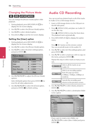 Page 56Operating
56
Operating4
Changing the Picture Mode
eroy
You can change the [Picture mode] option while 
playback.
1. During playback, press INFO/DISPLAY (
m ) to 
display the On-Screen display.
2. Use W/S  to select the [Picture Mode] option.
3. Use A/D to select desired option.
4. Press BACK (x) to exit the On-Screen display.
Setting the [User] option
1. During playback, press INFO/DISPLAY (
m ) to 
display the On-Screen display.
2. Use W/S  to select the [Picture Mode] option.
3. Use A/D to select the...