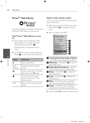 Page 6060Operation
Operation 4
PicasaTM Web Albums
Enjoy photo albums from friends and family on 
the PicasaTM Web Albums on-line service.
View PicasaTM Web Albums on your 
TV
1. On the player, select the [PicasaTM Web 
Albums] option in the [NetCast] menu 
using I
/i
, and press ENTER (
).
Featured photos are appeared on the 
screen.
2. Use U
/u
/I
/i
 to select a photo and press 
ENTER (
) to view the photo in full screen.
Button Operation
BStarts a slide show.
INFO/
DISPLAYDisplays the photo option 
menu....