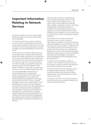 Page 7979Appendix
Appendix
 7
Important Information 
Relating to Network 
Services
PLEASE READ CAREFULLY. USE OF THE NETWORK 
SERVICES IS SUBJECT TO THE FOLLOWING TERMS 
AND CONDITIONS.
Use of the Network Services requires an Internet 
connection which is sold separately and for which 
you are solely responsible. The Network Services may 
be limited or restricted depending upon the quality, 
capabilities and technical limitations of your Internet 
service.
The Network Services belong to third parties and 
may...