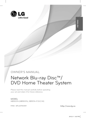 Page 1Please read this manual carefully before operating 
your set and retain it for future reference.
http://www.lg.ca
OWNER’S MANUAL
Network Blu-ray Disc™/ 
DVD Home Theater System
MODEL
HB905TA (HB905TA, SB95TA-F/S/C/W)
P/NO : MFL63740459
ENGLISH
HB905TA-AH.BCANLL_ENG_0459.indd   1HB905TA-AH.BCANLL_ENG_0459.indd   12010.3.11   5:3:37 PM2010.3.11   5:3:37 PM 