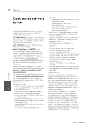 Page 9090Appendix
Appendix
 7
Open source software 
notice
The following GPL executables and LGPL libraries 
used in this product are subject to the GPL2.0/
LGPL2.1 License Agreements:
GPL EXECUTABLES: Linux kernel 2.6, bash, busybox, 
cramfs, dhcpcd, e2fsprogs, fdisk, mkdosfs,  mtd-utils, 
net-tools, procps, samba-3.0.25b, sysutils, tcpdump, 
tftpd, tinylogin, unzip, utelnetd
LGPL LIBRARIES: uClibc, DirectFB, blowfi sh, cairo, 
ff  mpeg, iconv, libusb, mpg123
gSOAP Public License 1.3 LIBRARY: gsoap 
LG El...